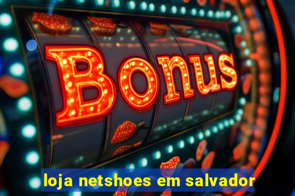 loja netshoes em salvador